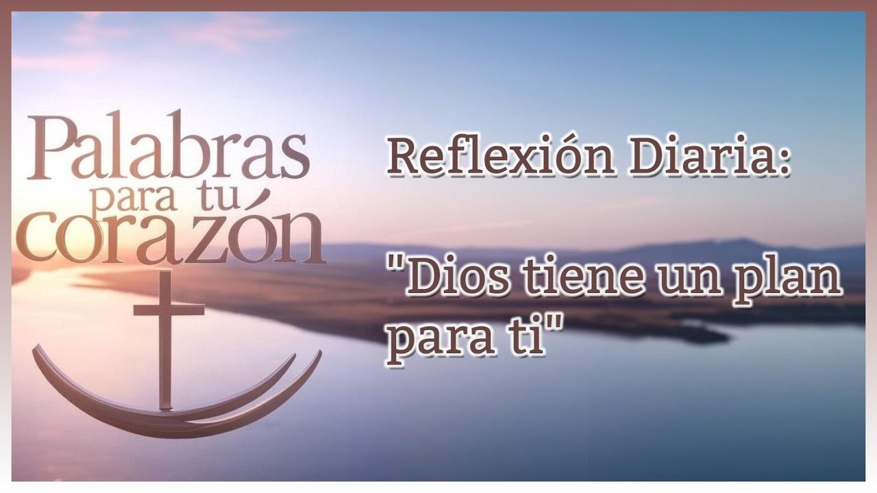 Dios tiene un plan para ti | Palabras para tu Corazón - YouTube