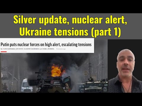 Silver update, nuclear alert, Ukraine tensions