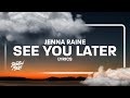 Jenna Raine - see you later (Lyrics)