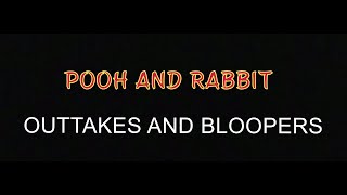 POOH & RABBIT: Outtakes and Bloopers