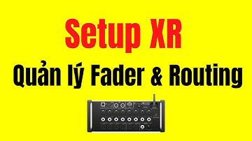 Hướng dẫn Behringer XR, MR  Quản lý Fader & Routing