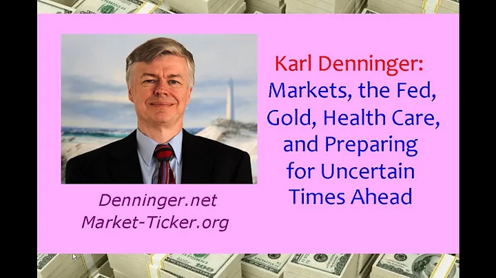 Karl Denninger: Markets, the Fed, Gold, Health Car...