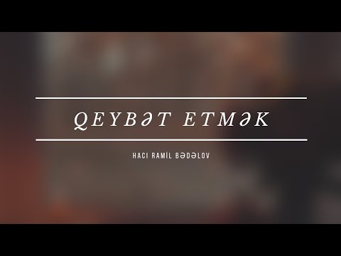 Qeybət etmək - Hacı Ramil - (Dini statuslar 2020)