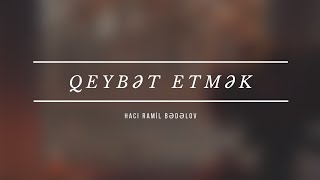 Qeybət etmək - Hacı Ramil - (Dini statuslar 2020)