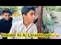 Haider Ki Aj Larai Ho Gai😟|Vlog#92| Haider Shamir Vlogs