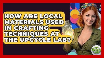 How Are Local Materials Used in Crafting Techniques at The Upcycle Lab? - The Upcycle Lab