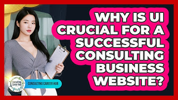 Why Is UI Crucial For A Successful Consulting Business Website? - Consulting Career Hub