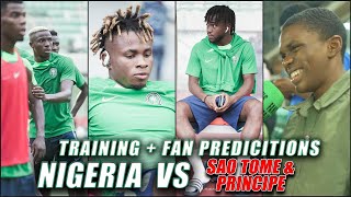 TRAINING + FAN PREDICTIONS!! (Nigeria vs Sao Tome & Prinicipe) AFCON 2023 QUALIFIER
