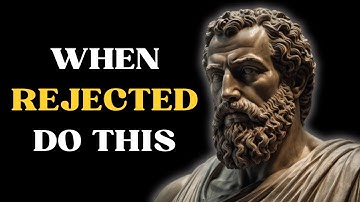 13 LESSONS on Turning Rejection to Your Advantage | Marcus Aurelius STOICISM