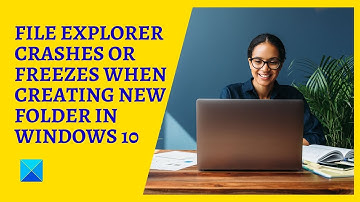 File Explorer crashes or freezes when creating New folder in Windows 11