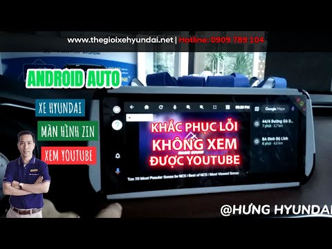 #1 KHẮC PHỤC lỗi KHÔNG xem được Youtube Android Auto trên xe ô tô | HƯNG HYUNDAI Mới Nhất