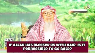 If Allah Has Blessed Us With Hair Is It Permissible To Go Bald? Hair Prohibited, Mandatory To Remove