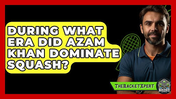 During What Era Did Azam Khan Dominate Squash? - The Racket Xpert