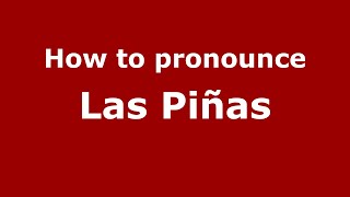 How to pronounce Las Piñas (Mexico/Mexican Spanish) - PronounceNames.com