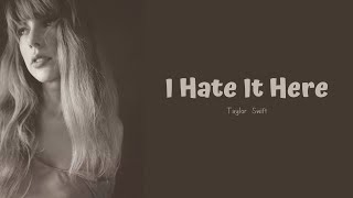 Taylor Swift — I Hate It Here (Lyrics)