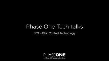 Tech Talk - 2 BCT Blur Control Technology | Phase One