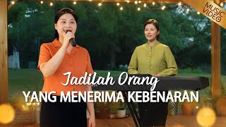 Lagu Rohani | Jadilah Orang yang Menerima Kebenaran