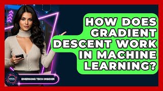 How Does Gradient Descent Work In Machine Learning? - Emerging Tech Insider