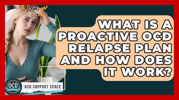 What Is A Proactive OCD Relapse Plan And How Does It Work? - OCD Support Space