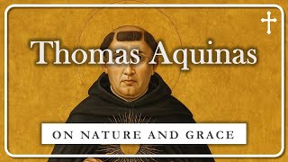 Thomas Aquinas on Nature, Grace, and the Theological Virtues | A GUIDE TO SALVATION AND DIVINE TRUTH