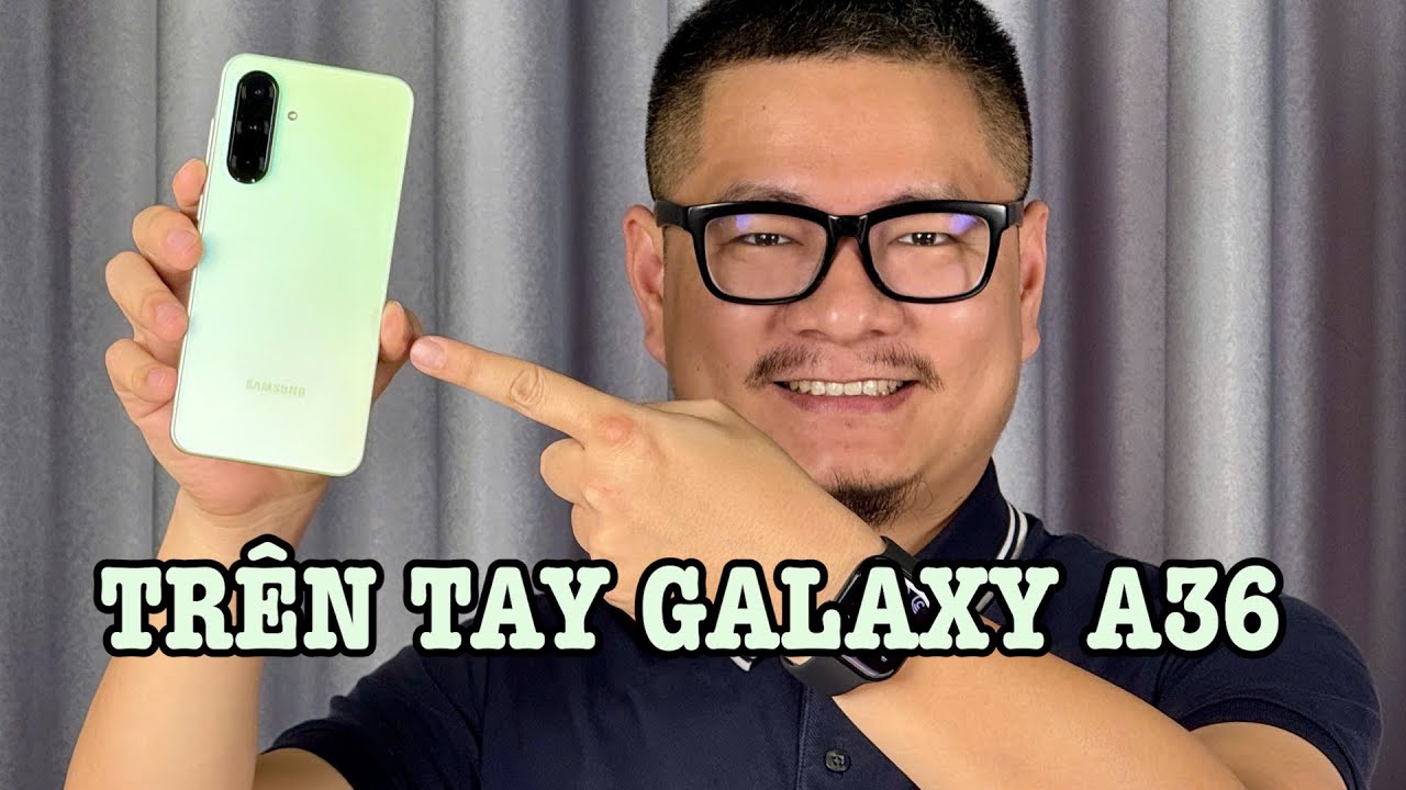 Trên tay Galaxy A36: TIẾT KIỆM 1,5 TRIỆU so với Galaxy A56!