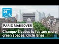 Paris&#39; Champs-Élysées to be given makeover • FRANCE 24 English