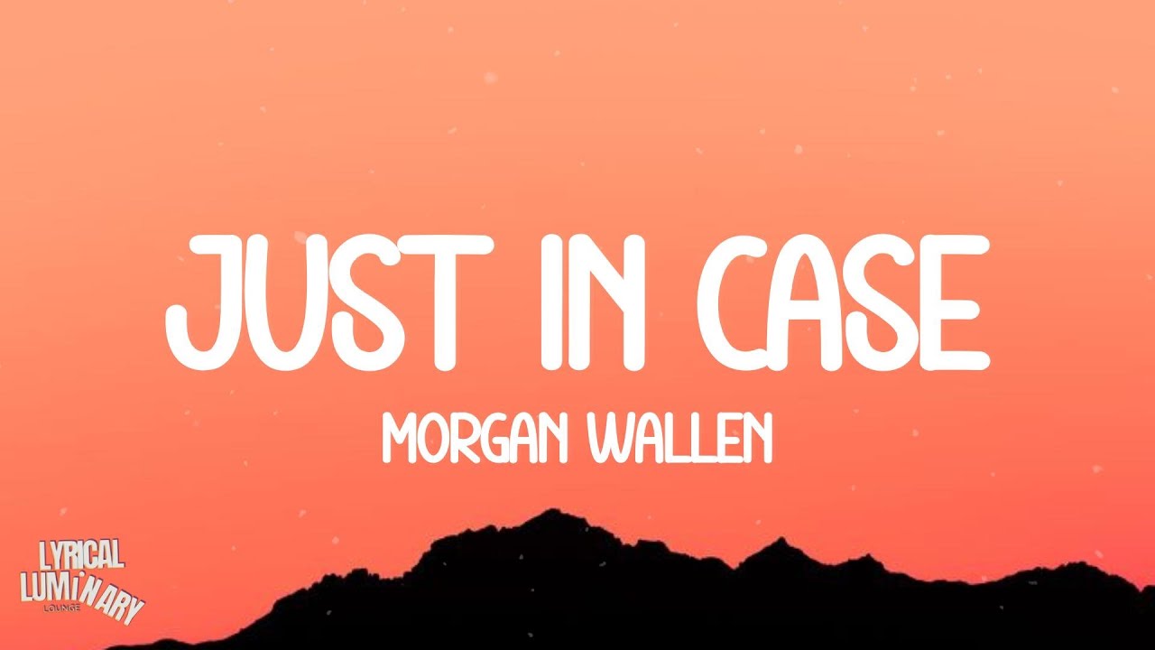Morgan Wallen - Just In Case (Lyrics) Morgan Wallen - Just In Case (Lyrics)