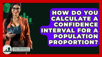 How Do You Calculate A Confidence Interval For A Population Proportion? - The Friendly Statistician