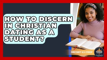 How To Discern In Christian Dating As A Student? - Christianity As A Student