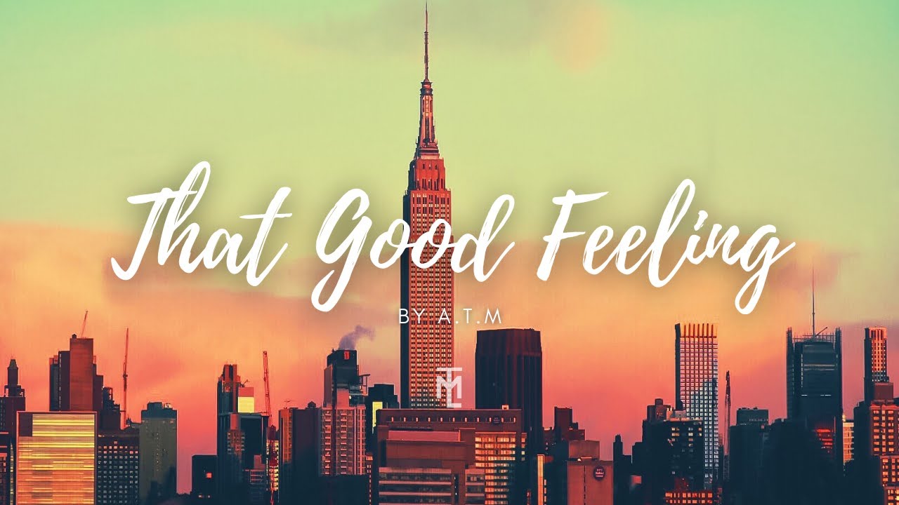 That Good Feelings - A.T.M 🤘|| TML