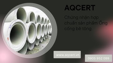 AQCERT - Chứng nhận hợp chuẩn sản phẩm ống cống bê tông