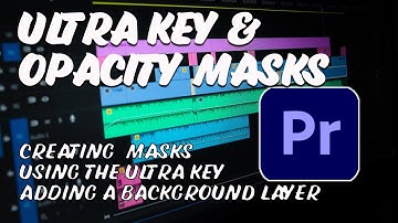 Using the Ultra Key & Basic Opacity Masks in Adobe Premiere