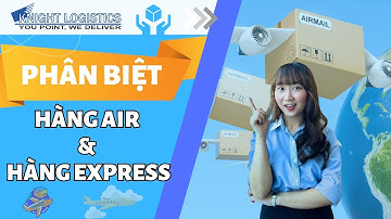CÁCH PHÂN BIỆT HÀNG AIR VÀ HÀNG EXPRESS | KNIGHT LOGISTICS