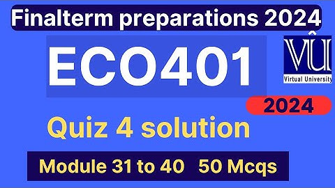 ECO401 Quiz 4 Solution Fall 2024 | 50 Mcqs lecture 31 to 40 | Eco401 Finalterm preparation mcqs 2024