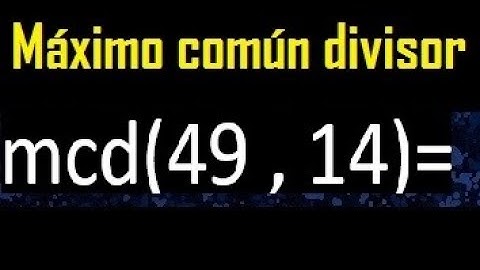 mcd 49 y 14 , maximo comun divisor , como se halla , ejemplos