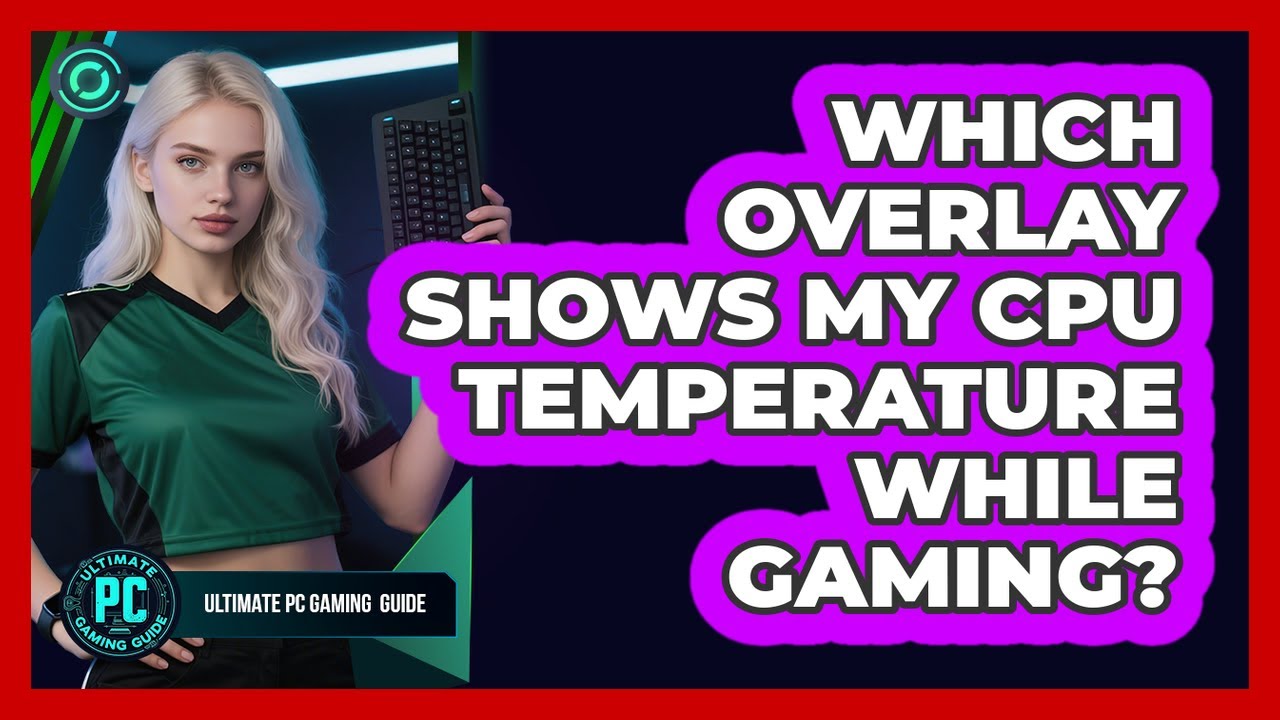 Which Overlay Shows My CPU Temperature While Gaming?
