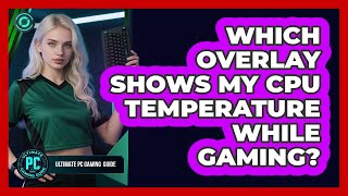 Which Overlay Shows My CPU Temperature While Gaming?