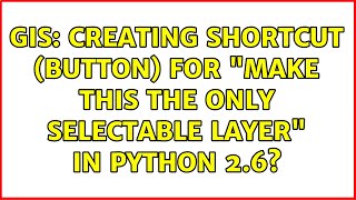 GIS: Creating shortcut (button) for "Make this the only selectable layer" in Python 2.6?