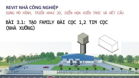 Bài 3.1 Tạo family đài cọc 1 tim và 2 tim Nhà xưởng