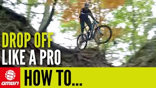 How To Ride Drop Offs Like A Pro | Mountain Bike Skills