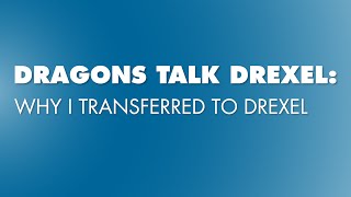 Dragons Talk Drexel: Why I Transferred to Drexel