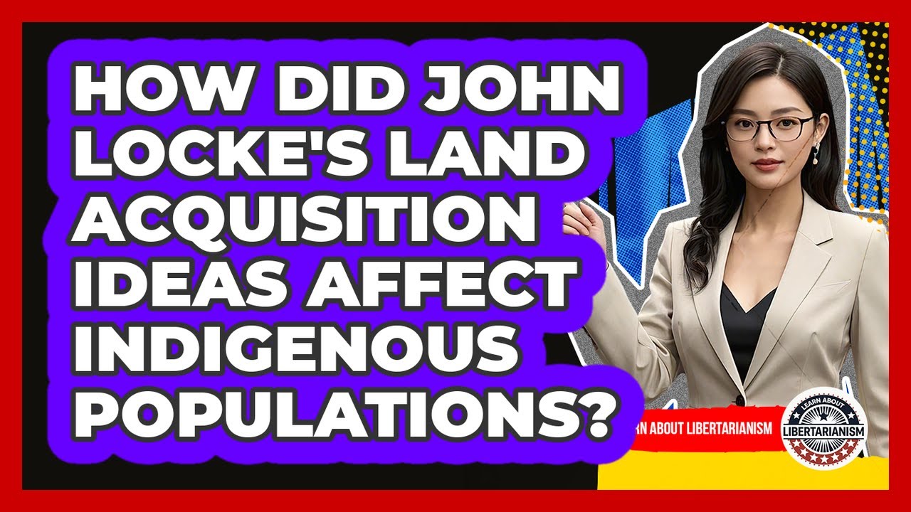 How Did John Locke's Land Acquisition Ideas Affect Indigenous Populations?
