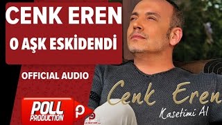 Cenk Eren - O Aşk Eskidendi - ( Official Audio )