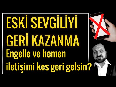 ESKİ SEVGİLİYİ GERİ KAZANMA (Engelle ve iletişimi kes!?)