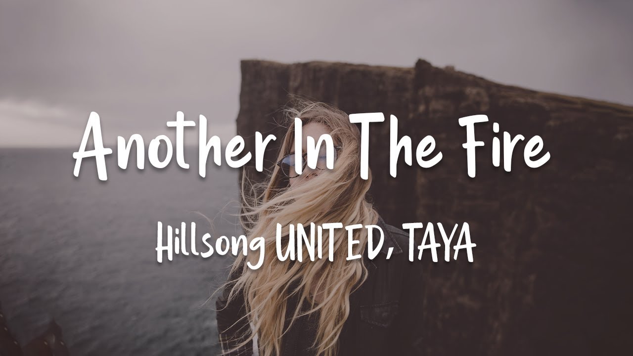 Hillsong UNITED TAYA   Another In The Fire lyrics
