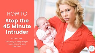 How to Stop the 45 Minute Intruder: Fix Short Baby Naps
