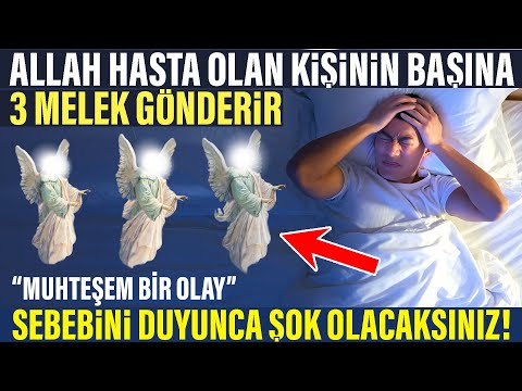 Allah Hasta Olan Kişiye 3 Melek Gönderir. Sebebini Duyunca Şok Olacaksınız! (muhteşem bir olay)