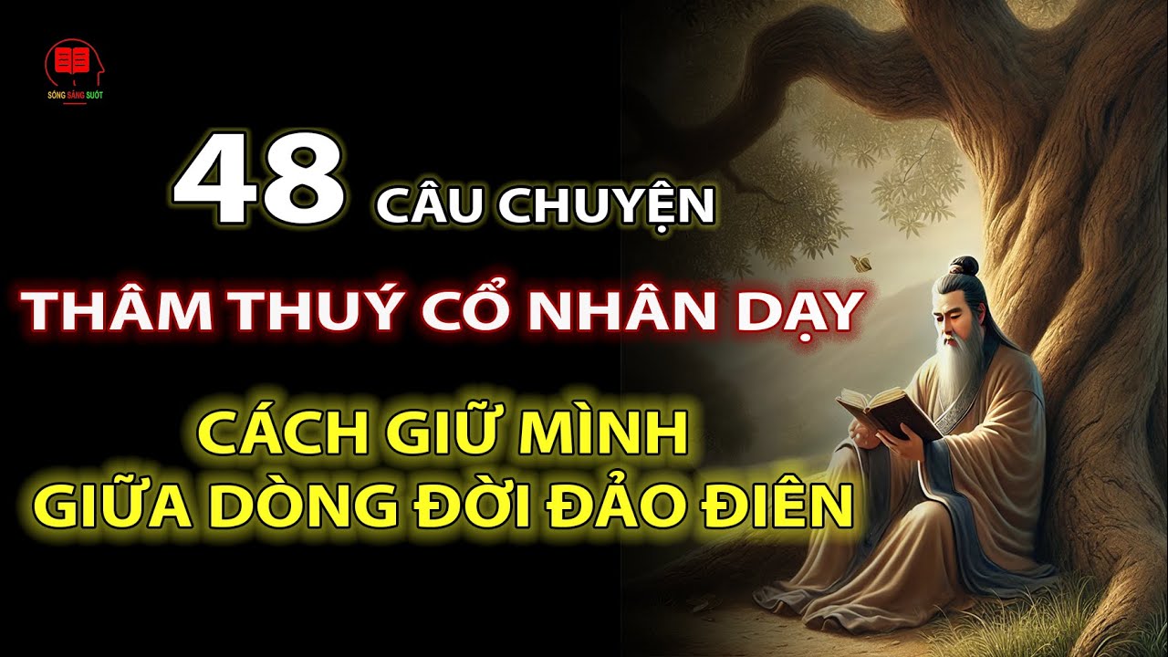 48 Câu Chuyện THÂM THUÝ Cổ Nhân Dạy Bạn Cách Giữ Mình Giữa Dòng Đời Đảo ...