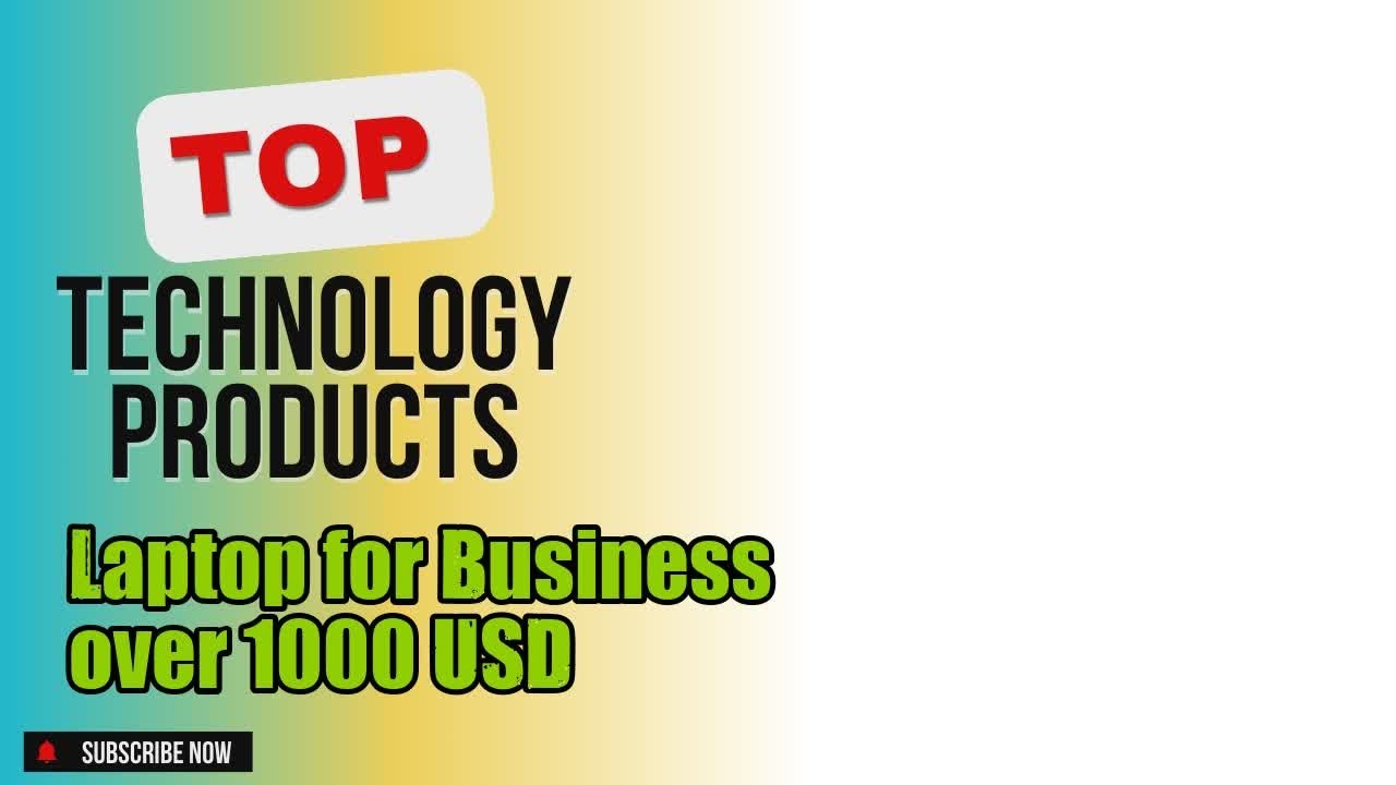 Top 10 Technology products about Laptop for Business over 1000 USD Best-loved of 2024