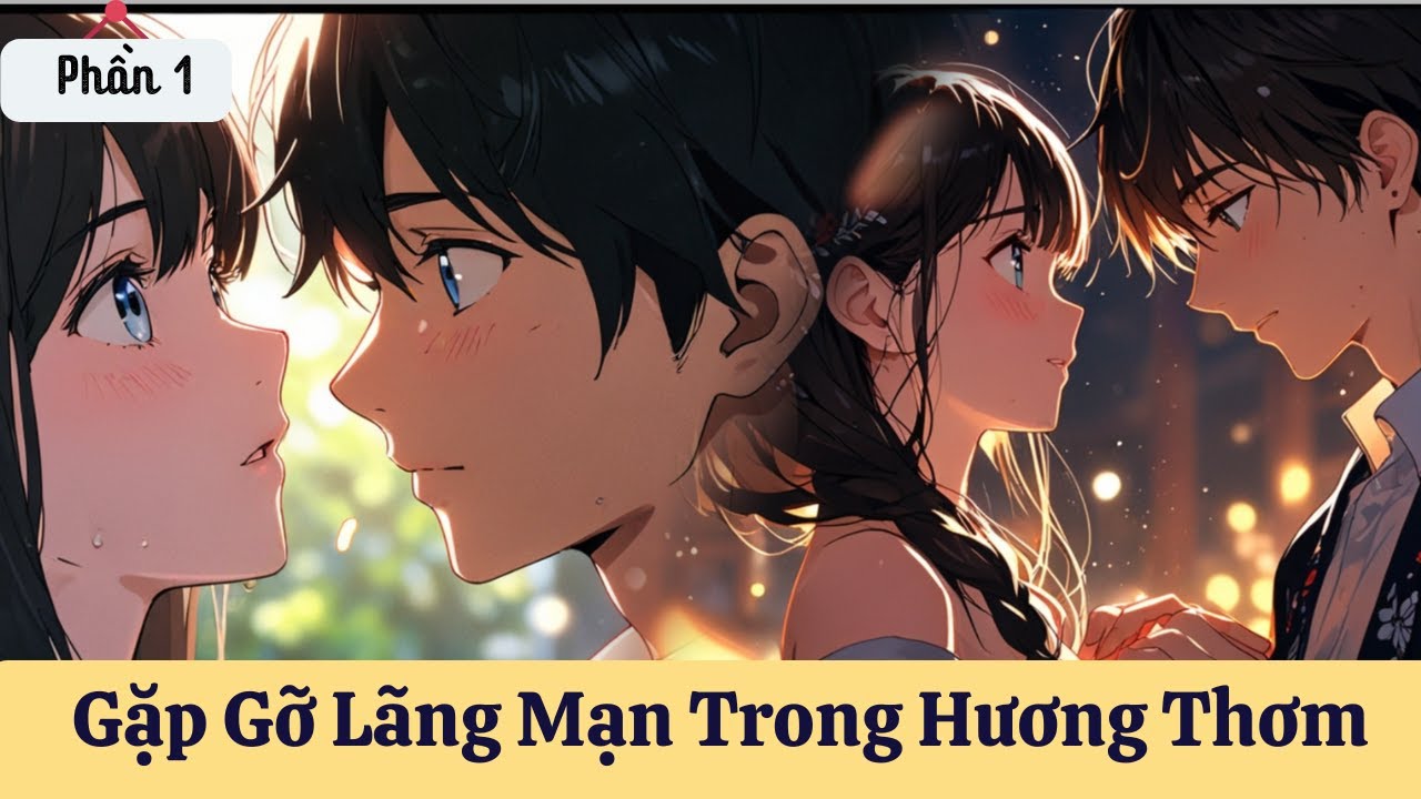 Gặp Gỡ Lãng Mạn Trong Hương Thơm | Truyện Tranh Manhua I Phần 1
